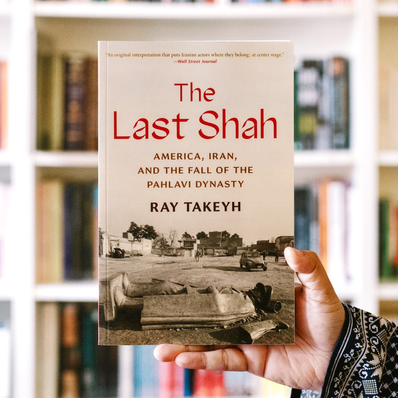 The Last Shah: America, Iran, and the Fall of the Pahlavi Dynasty