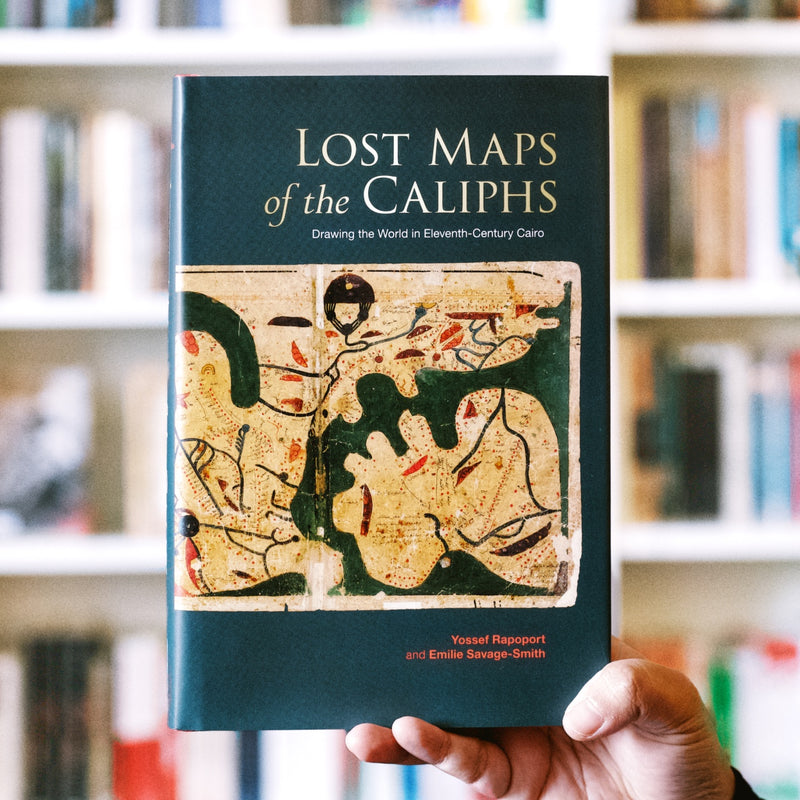 Lost Maps of the Caliphs: Drawing the World in Eleventh-Century Cairo