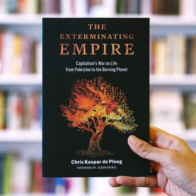 The Exterminating Empire: Capitalism’s War on Life from Palestine to the Burning Planet