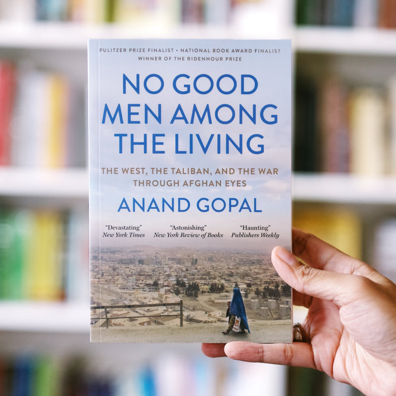 No Good Men Among the Living:  The West, the Taliban, and the War Through Afghan Eyes