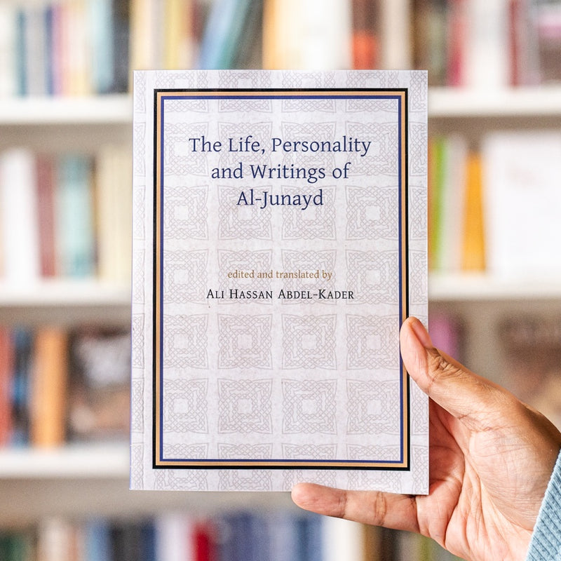 The Life, Personality and Writings of Al-Junayd