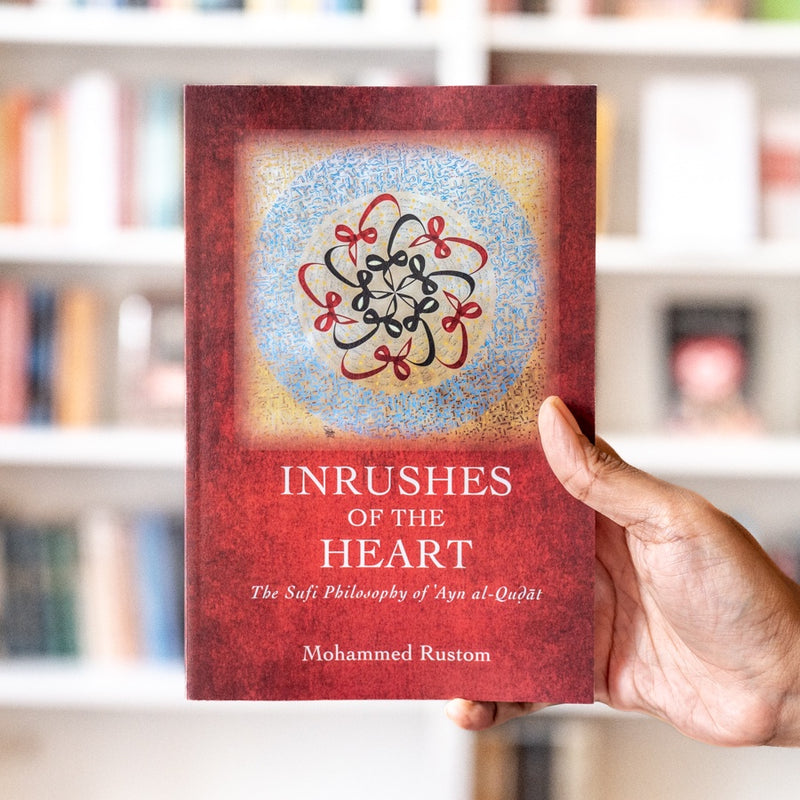 Inrushes of the Heart: The Sufi Philosophy of ʿAyn al-Qudat