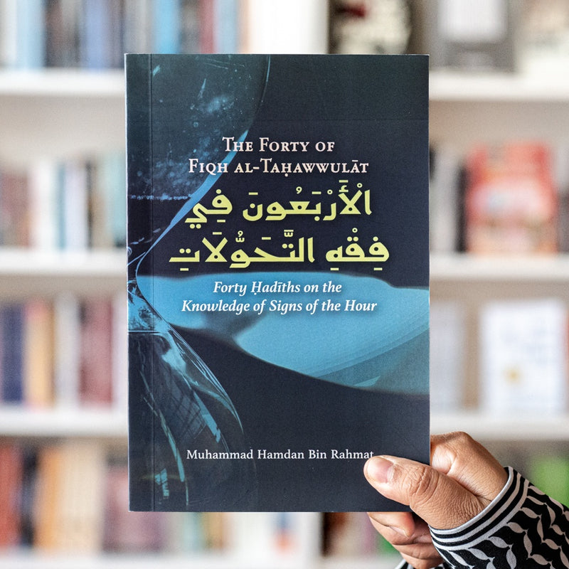 The Forty of Fiqh al-Tahawwulat: Forty Hadiths on the Knowledge of Signs of the Hour