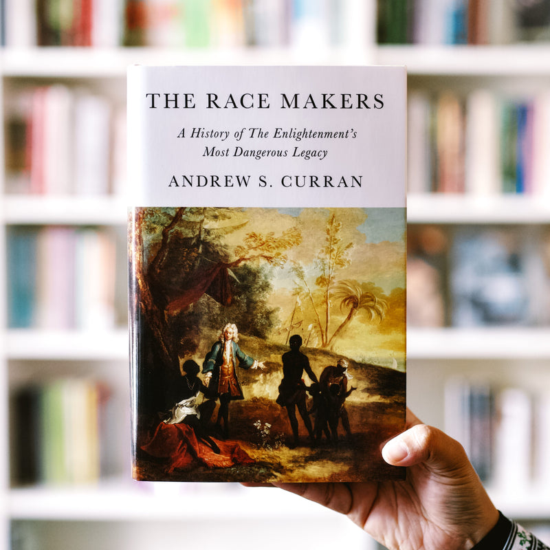 The Race Makers: A History of the Enlightenment’s Most Dangerous Legacy