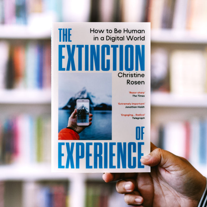The Extinction of Experience: How to Be Human in a Digital World