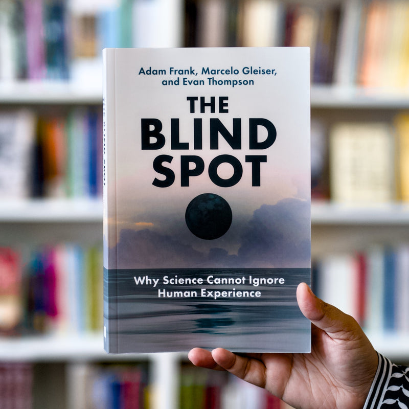 The Blind Spot: Why Science Cannot Ignore Human Experience