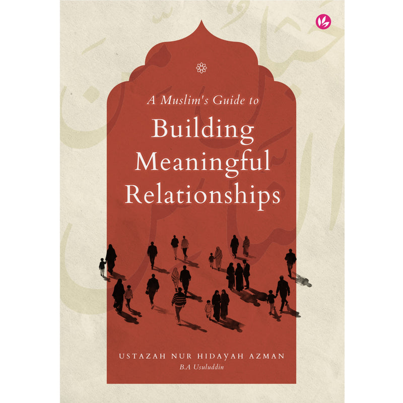 A Muslim's Guide To Building Meaningful Relationships