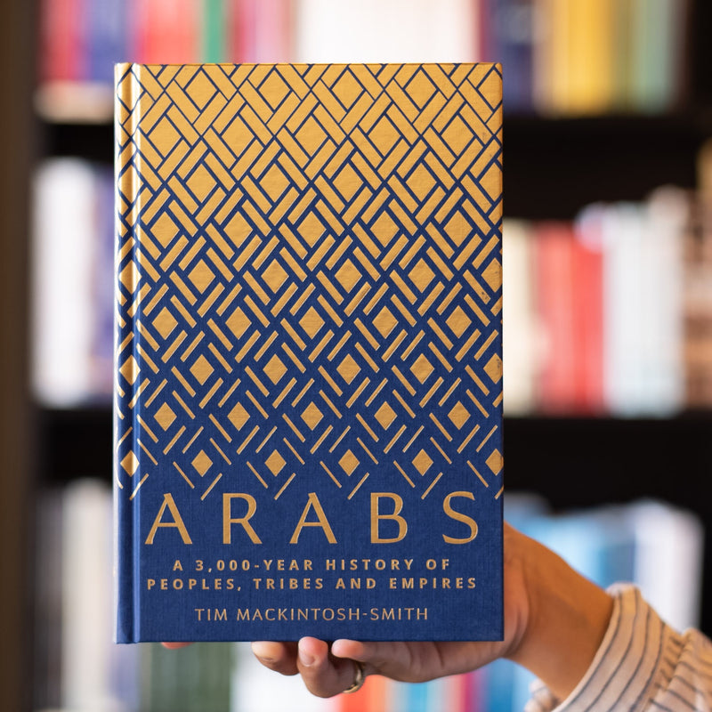 Arabs: A 3000-Year History of Peoples, Tribes and Empires
