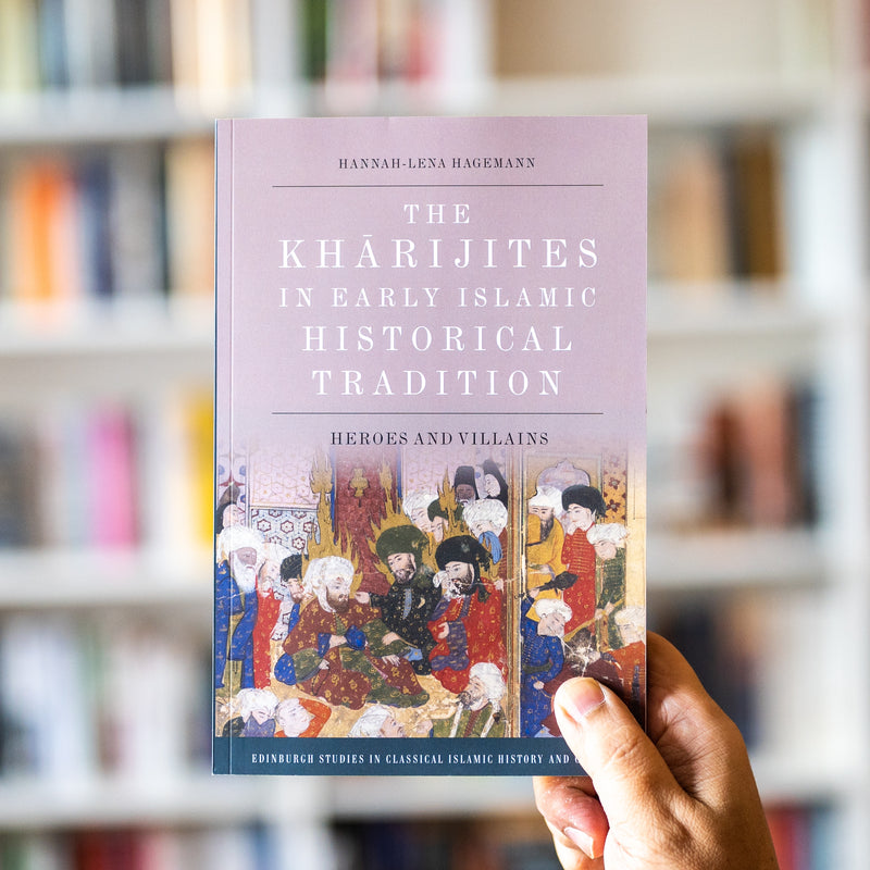 The Kharijites in Early Islamic Historical Tradition: Heroes and Villains