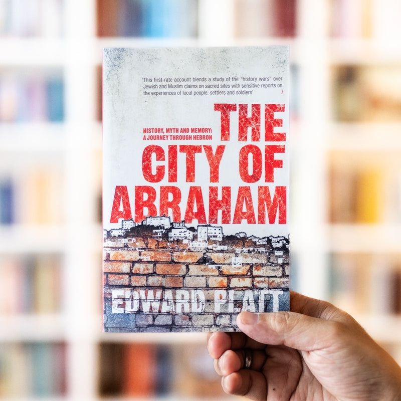 The City of Abraham: History, Myth and Memory: A Journey through Hebron