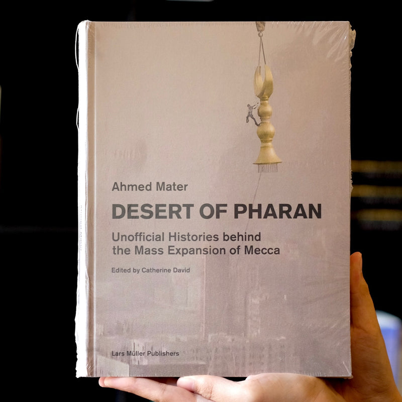 Desert of Pharan: Unofficial Histories Behind the Mass Expansion of Makkah