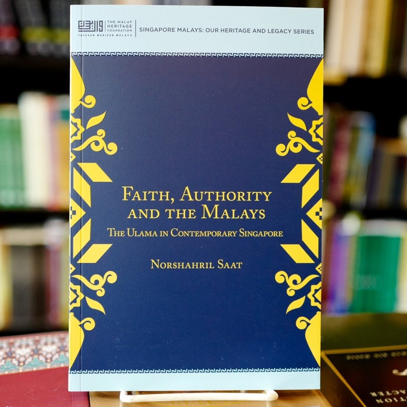 Faith, Authority And The Malays: The Ulama In Contemporary Singapore